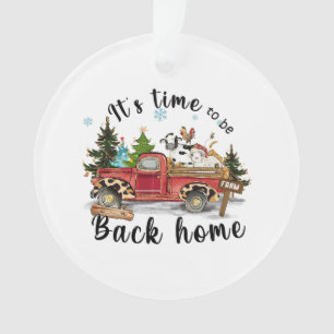 Xmas Gift It Is Time To Be Back Home Ornament