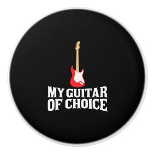 Xmas Gift My Guitar Of Choice Ceramic Knob