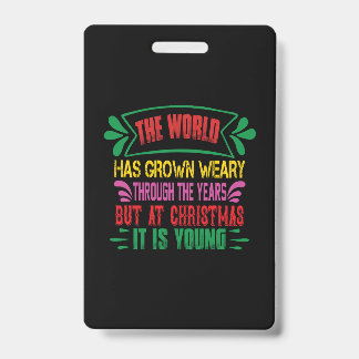 Xmas Gift The World Has Grown Weary ID Badge
