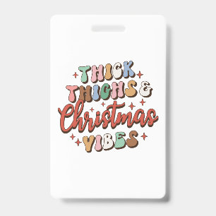 Xmas Gift Thick Thighs And Christmas Vibes ID Badge
