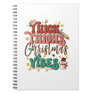 Xmas Gift Thick Thighs Christmas Vibes Notebook