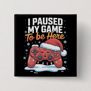 Xmas I Paused My Game To Be Here Funny Sarcastic 15 Cm Square Badge