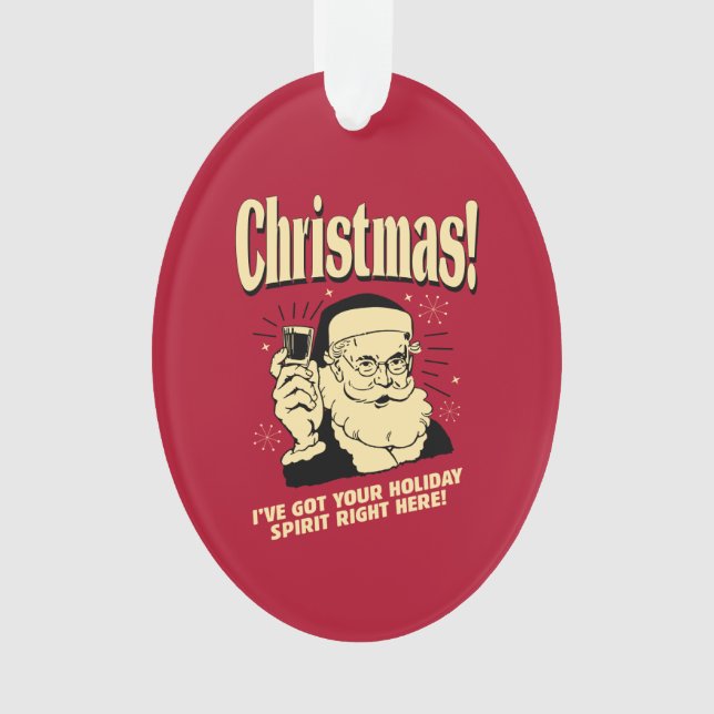 Xmas: I've Got Your Holiday Spirit Right Here Ornament (Front)