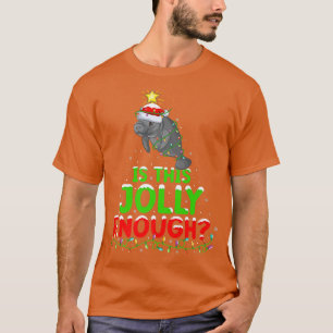 Xmas Lighting Is This Jolly Enough Manatee Christm T-Shirt