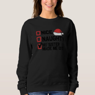 Xmas Nice Naughty My Sister Made Me Do IT Christma Sweatshirt