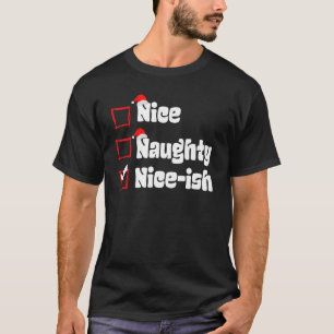 Xmas Nice Naughty Nice Ish Naughty List Christmas T-Shirt
