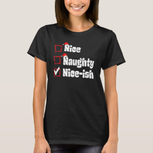 Xmas Nice Naughty Nice Ish Naughty List Christmas T-Shirt