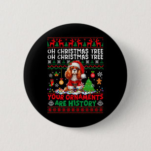 Xmas Ornaments Are History Cavalier King Charles S 6 Cm Round Badge