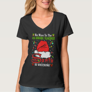 Xmas Pajamas Be Nice To The 4th Grade Teacher Chri T-Shirt