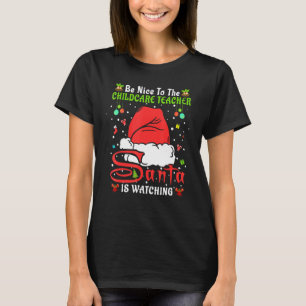 Xmas Pajamas Be Nice To The Childcare Teacher Chri T-Shirt