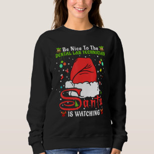 Xmas Pajamas Be Nice To The Dental Lab Technician  Sweatshirt