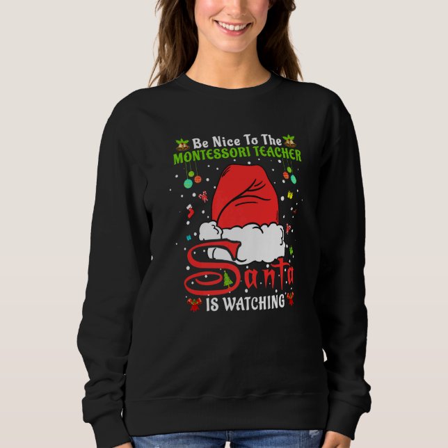 Xmas Pajamas Be Nice To The Montessori Teacher Chr Sweatshirt (Front)