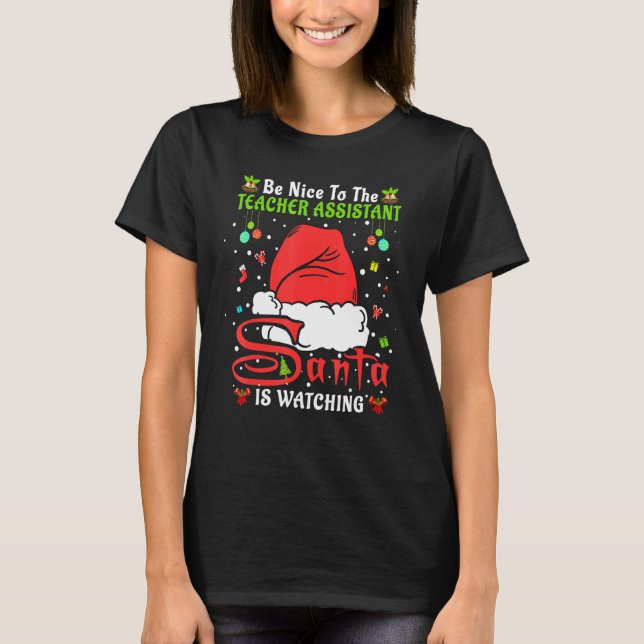 Xmas Pajamas Be Nice To The Teacher Assistant Chri T-Shirt (Front)