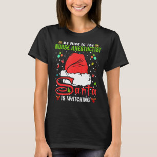 Xmas Pyjamas Be Nice To The Nurse Anaesthetist Chr T-Shirt