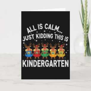 Xmas Teacher All Is Calm Just Kidding This Is Kind Card