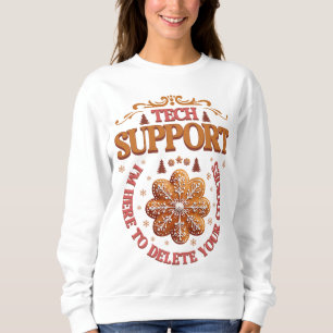 Xmas Tech Support I'm Here To Delete Your Cookies Sweatshirt