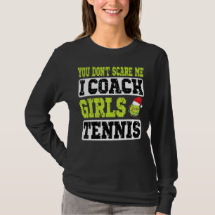 Xmas Tennis Coach You Don't Scare Me I Coach Girls T-Shirt