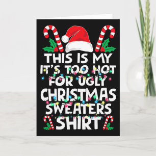Xmas This Is My It's Too Hot For Ugly Christmas S Card