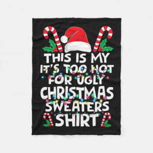 Xmas This Is My It's Too Hot For Ugly Christmas S  Fleece Blanket