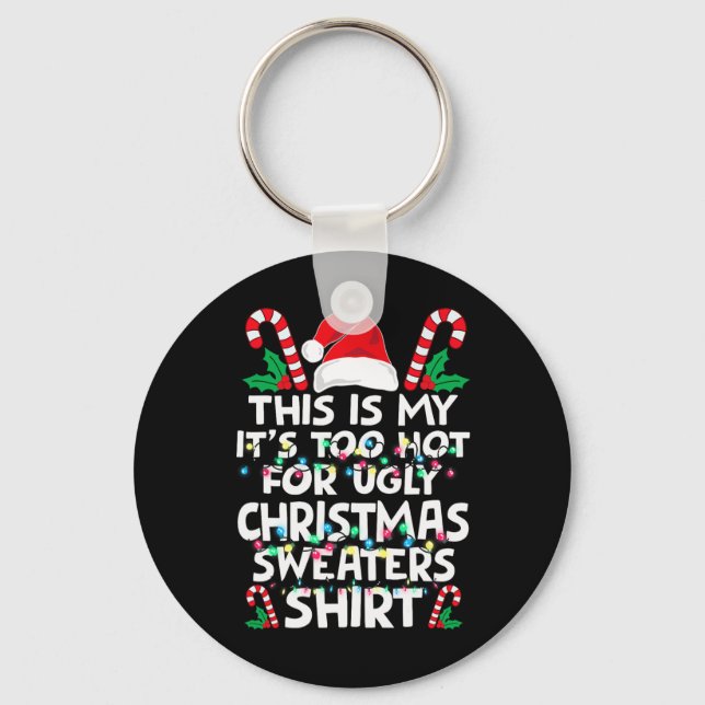 Xmas This Is My It's Too Hot For Ugly Christmas S  Key Ring (Front)