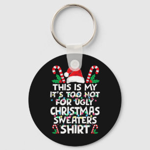 Xmas This Is My It's Too Hot For Ugly Christmas S  Key Ring