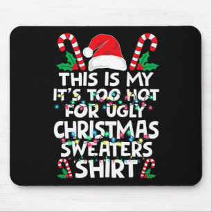 Xmas This Is My It's Too Hot For Ugly Christmas S Mouse Pad