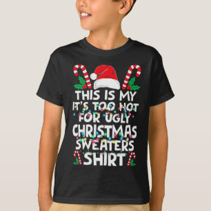 Xmas This Is My It's Too Hot For Ugly Christmas S T-Shirt
