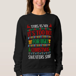 Xmas This Is My It's Too Hot For Ugly Christmas Sw Sweatshirt