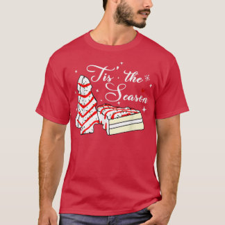 Xmas Tis The Season Christmas Tree Cakes Debbie Be T-Shirt