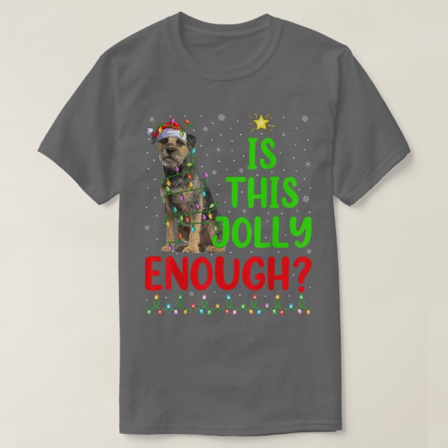 Xmas Tree Is This Jolly Enough Border Terrier Chri T-Shirt (Design Front)