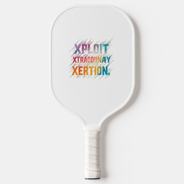 "Xploit Xtraordinary Xertion" is a motivation Pickleball Paddle (Front)