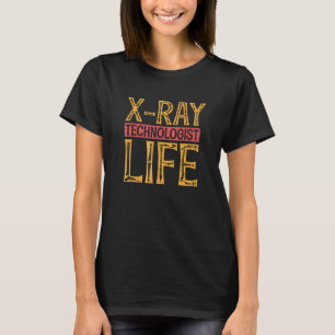 Xray Technologist Life Rad Tech Radiology Radiogra T-Shirt