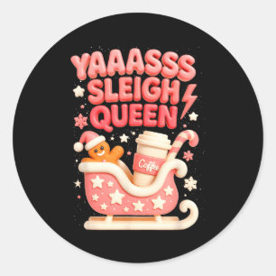 Y A Sleigh Queen Sleigh Girl Gingerbread Coffee Ch Classic Round Sticker