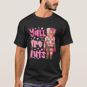 Y all are Nuts Nutcracker Merry Christmas Funny Xm T-Shirt