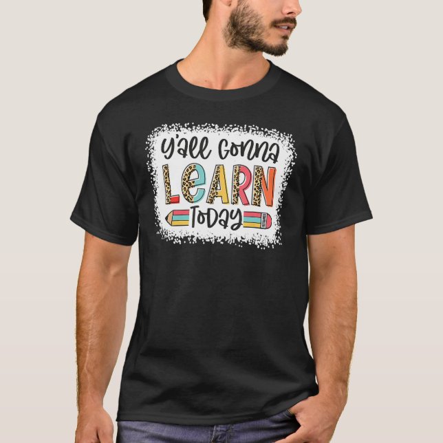 Y all Gonna Learn Today Leopard Back To School Tea T-Shirt (Front)