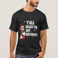 Y’all Ready For My Birthday Funny Jesus Xmas 