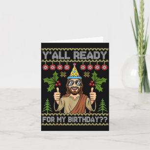 Y’all Ready For My Birthday Jesus Christmas Ugly S Card