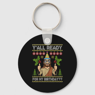 Y’all Ready For My Birthday Jesus Christmas Ugly S Key Ring