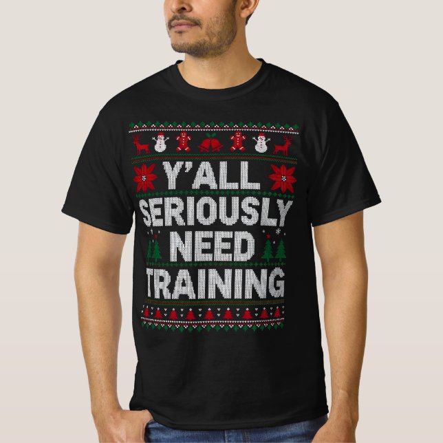 Y’all Seriously Need Training – Funny Ugly Sweater (Front)