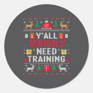 Y’all Seriously Need Training Ugly Office Christma Classic Round Sticker