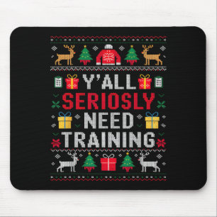 Y’all Seriously Need Training Ugly Office Christma Mouse Pad
