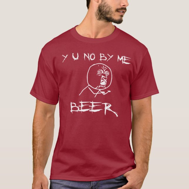 Y U NO BY ME BEER RAGE FACE TSHIRT (Front)
