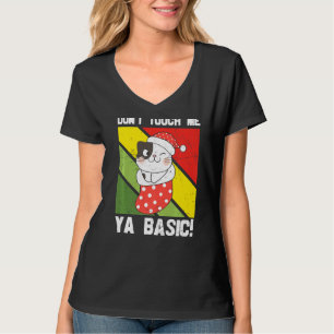Ya Basic Cat Quote Dont Touch Me Funny Santa Hat G T-Shirt