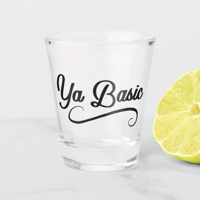 Ya Basic Funny Quote Shot Glass (Front)