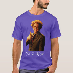 Ya Dingus Dr Steve Brule T-Shirt