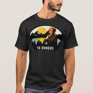 Ya Dingus T-Shirt