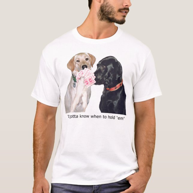 Ya gotta know when to hold 'em T-Shirt (Front)