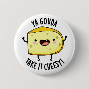 Ya Gouda Take It Cheesy Funny Cheese Pun  6 Cm Round Badge