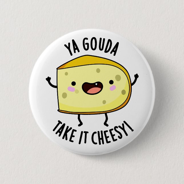 Ya Gouda Take It Cheesy Funny Cheese Pun  6 Cm Round Badge (Front)