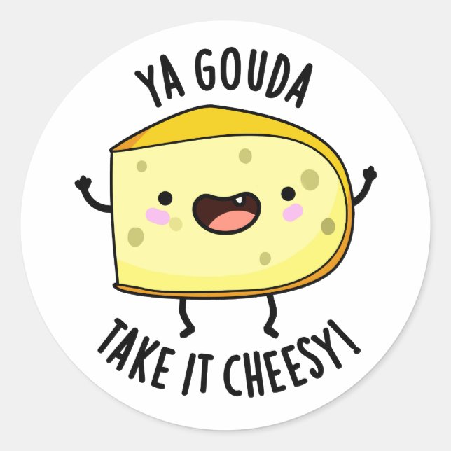 Ya Gouda Take It Cheesy Funny Cheese Pun  Classic Round Sticker (Front)